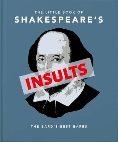 The Little Book of Shakespeare's Insults: Biting Barbs and Poisonous Put-Downs (Little Books)